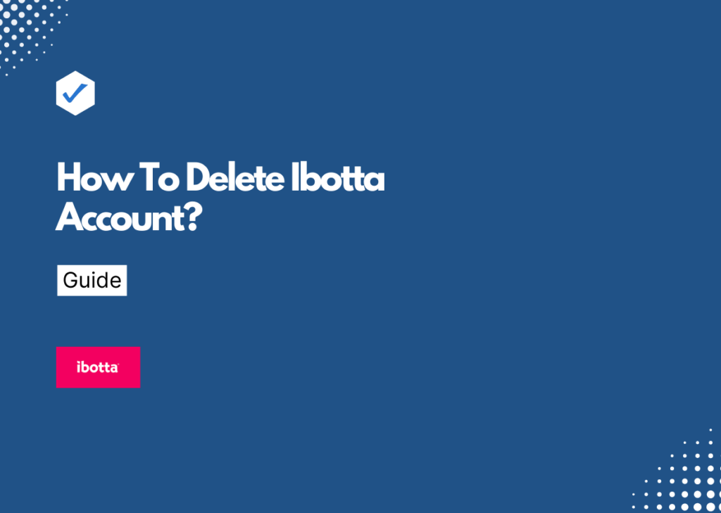 How To Delete Ibotta Account?